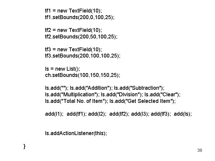 tf 1 = new Text. Field(10); tf 1. set. Bounds(200, 0, 100, 25); tf