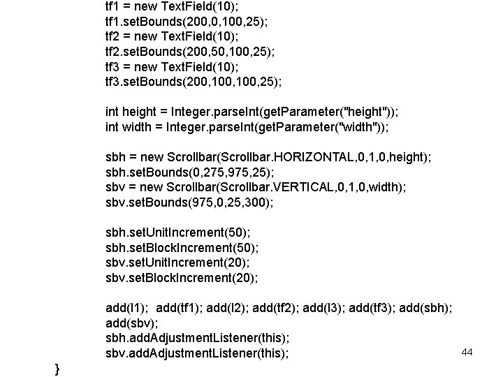 tf 1 = new Text. Field(10); tf 1. set. Bounds(200, 0, 100, 25); tf