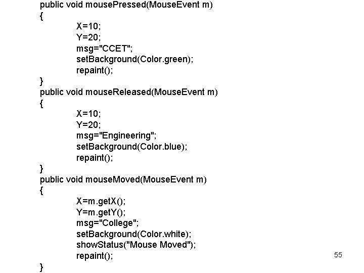 public void mouse. Pressed(Mouse. Event m) { X=10; Y=20; msg="CCET"; set. Background(Color. green); repaint();