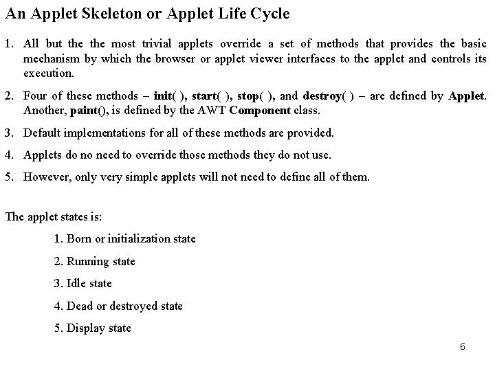 An Applet Skeleton or Applet Life Cycle 1. All but the most trivial applets