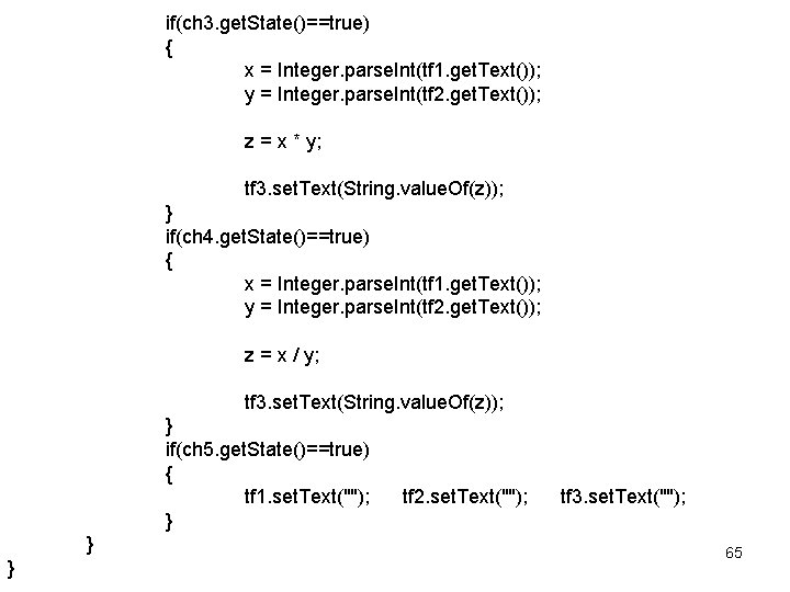 if(ch 3. get. State()==true) { x = Integer. parse. Int(tf 1. get. Text()); y