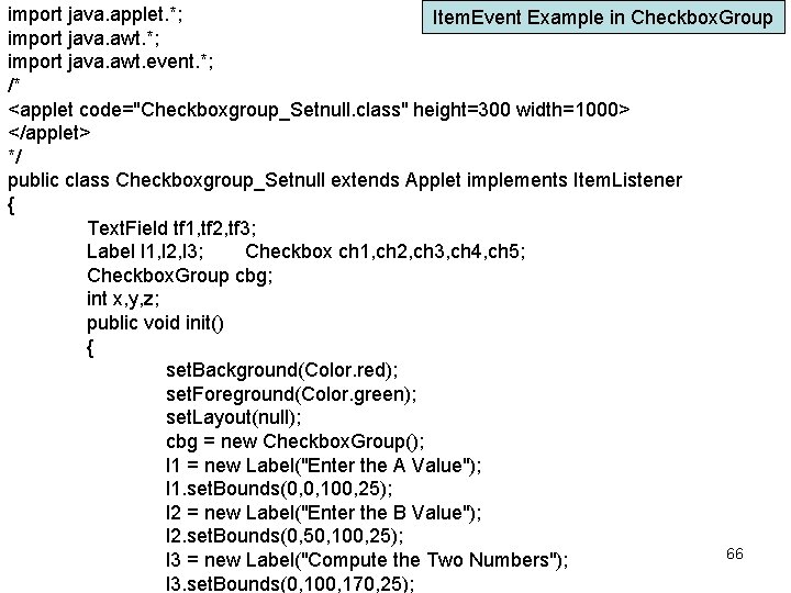 import java. applet. *; Item. Event Example in Checkbox. Group import java. awt. *;