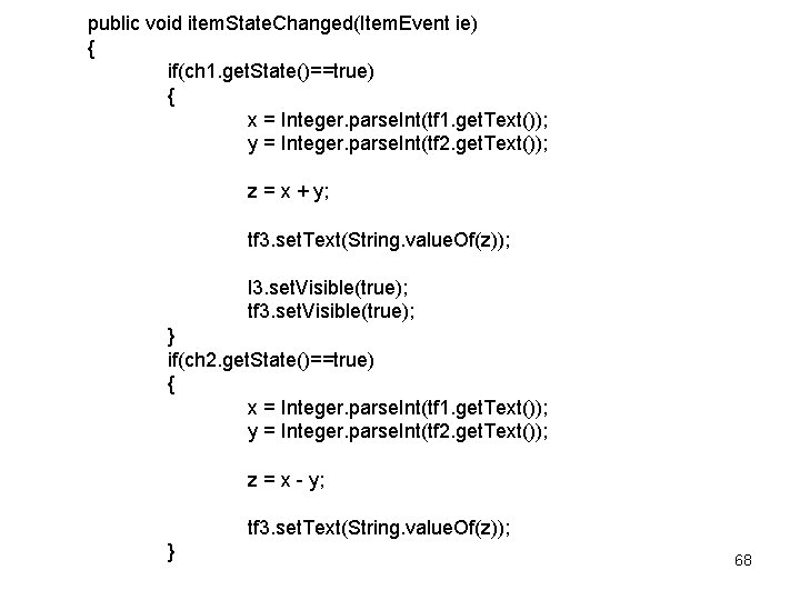 public void item. State. Changed(Item. Event ie) { if(ch 1. get. State()==true) { x