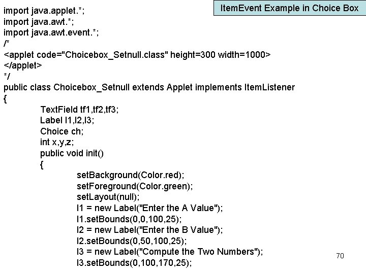 Item. Event Example in Choice Box import java. applet. *; import java. awt. event.