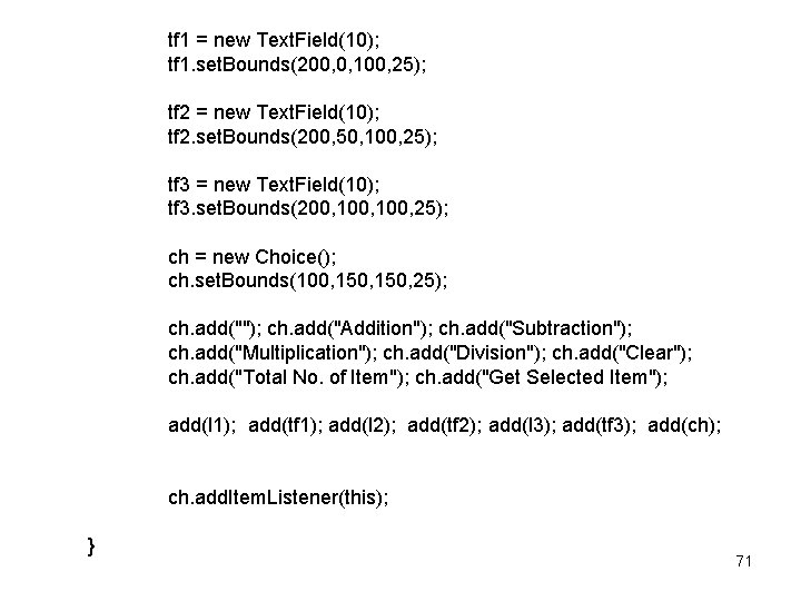 tf 1 = new Text. Field(10); tf 1. set. Bounds(200, 0, 100, 25); tf