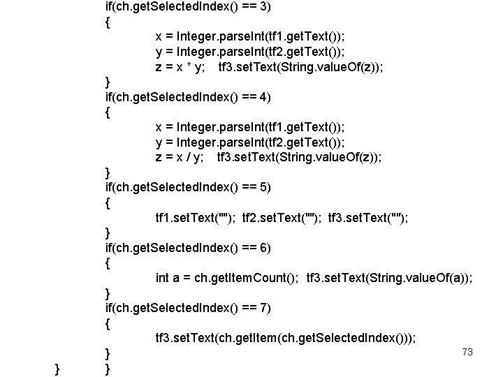 } if(ch. get. Selected. Index() == 3) { x = Integer. parse. Int(tf 1.