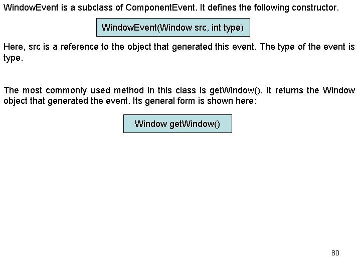 Window. Event is a subclass of Component. Event. It defines the following constructor. Window.