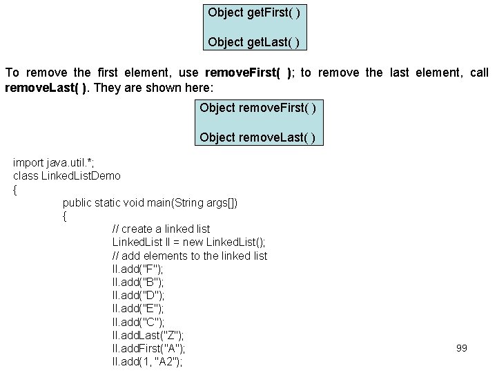 Object get. First( ) Object get. Last( ) To remove the first element, use