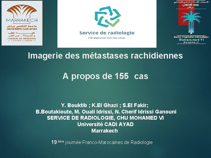 Imagerie des métastases rachidiennes A propos de 155 cas Y. Bouktib ; K. El