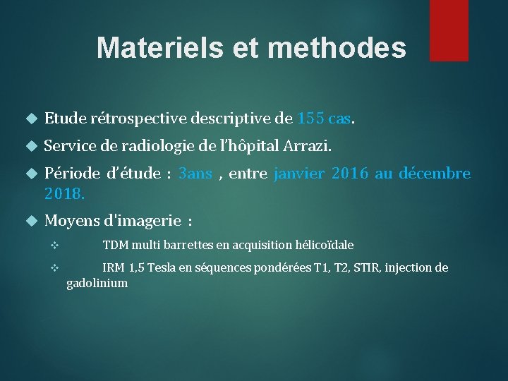 Materiels et methodes Etude rétrospective descriptive de 155 cas. Service de radiologie de l’hôpital Materiels et methodes Etude rétrospective descriptive de 155 cas. Service de radiologie de l’hôpital