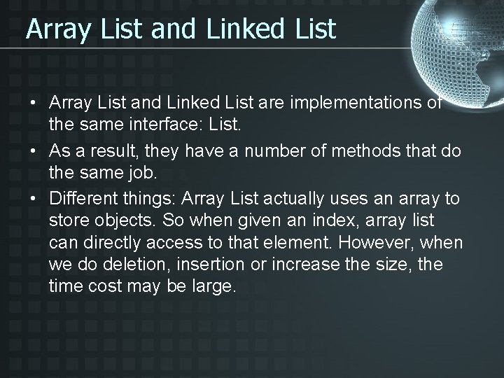 Array List and Linked List • Array List and Linked List are implementations of