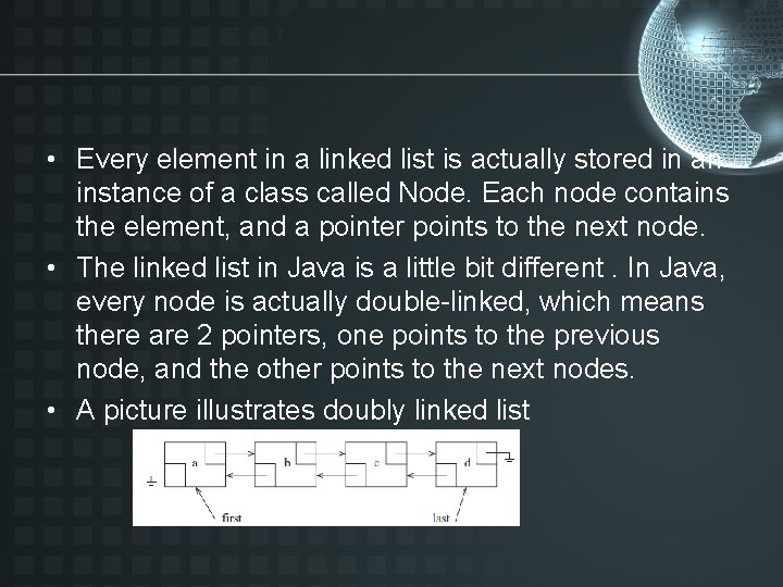  • Every element in a linked list is actually stored in an instance