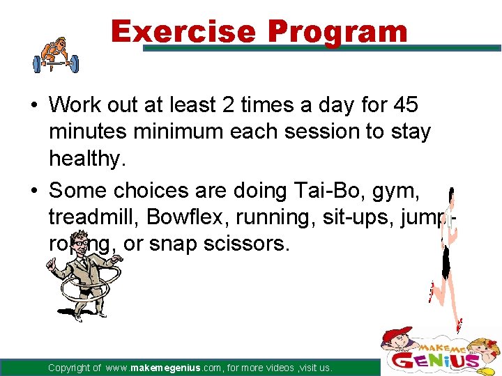 Exercise Program • Work out at least 2 times a day for 45 minutes