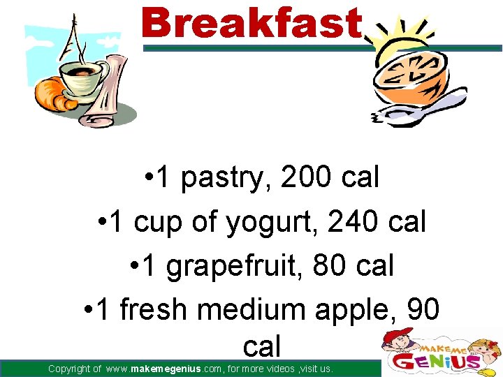 Breakfast • 1 pastry, 200 cal • 1 cup of yogurt, 240 cal •