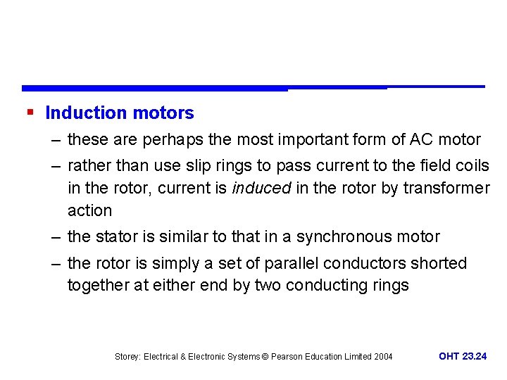 § Induction motors – these are perhaps the most important form of AC motor