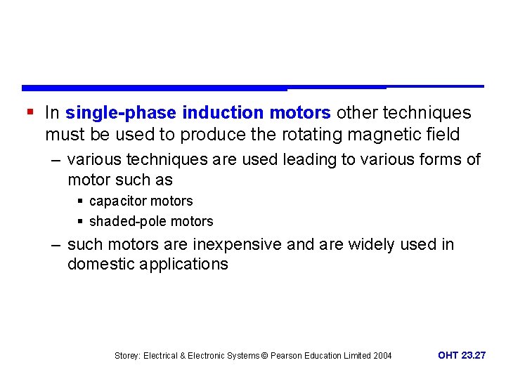 § In single-phase induction motors other techniques must be used to produce the rotating