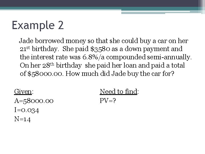 Example 2 Jade borrowed money so that she could buy a car on her