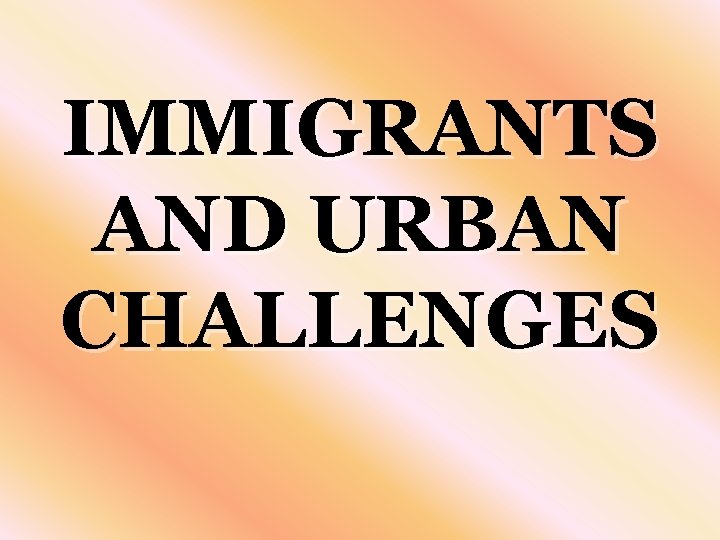 IMMIGRANTS AND URBAN CHALLENGES 