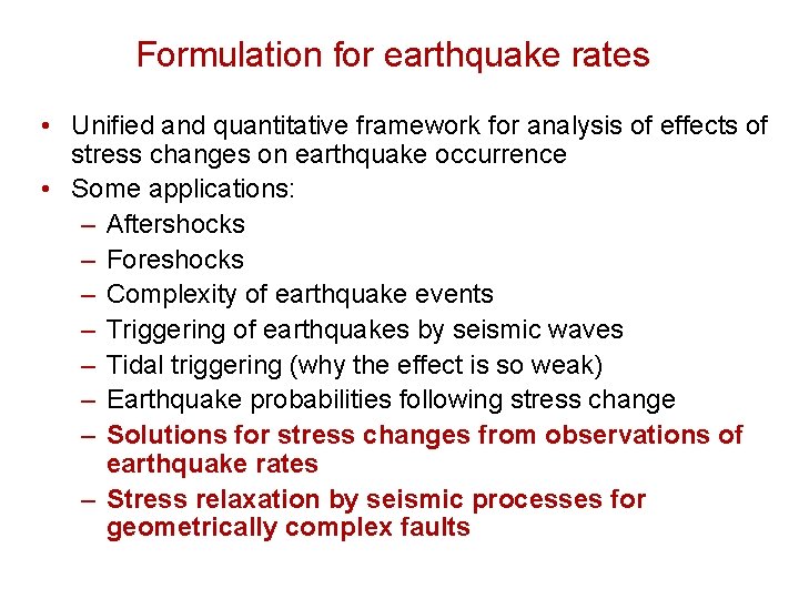 Formulation for earthquake rates • Unified and quantitative framework for analysis of effects of