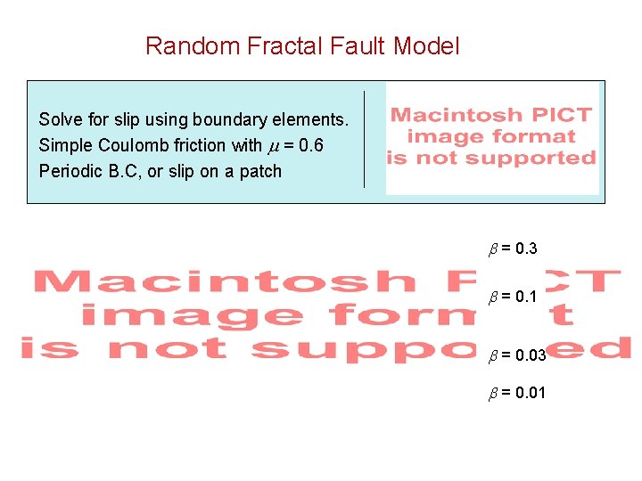 Random Fractal Fault Model Solve for slip using boundary elements. Simple Coulomb friction with