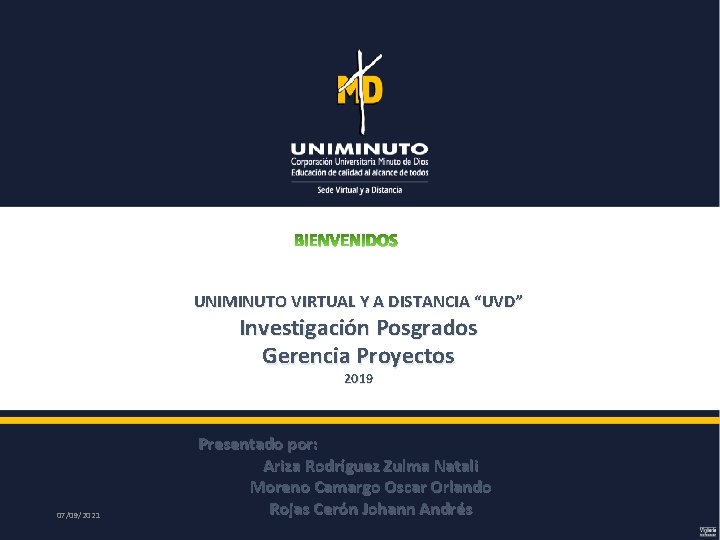 UNIMINUTO VIRTUAL Y A DISTANCIA “UVD” Investigación Posgrados Gerencia Proyectos 2019 07/09/2021 Presentado por: