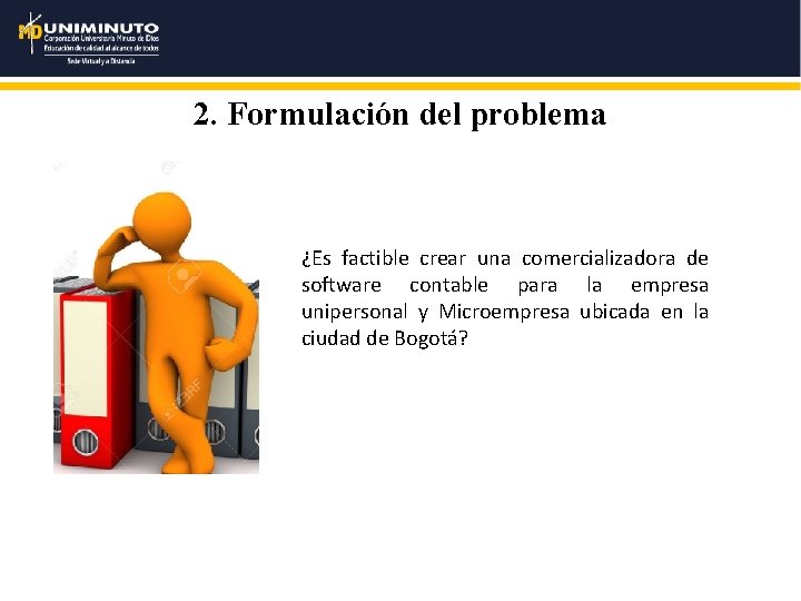 2. Formulación del problema ¿Es factible crear una comercializadora de software contable para la