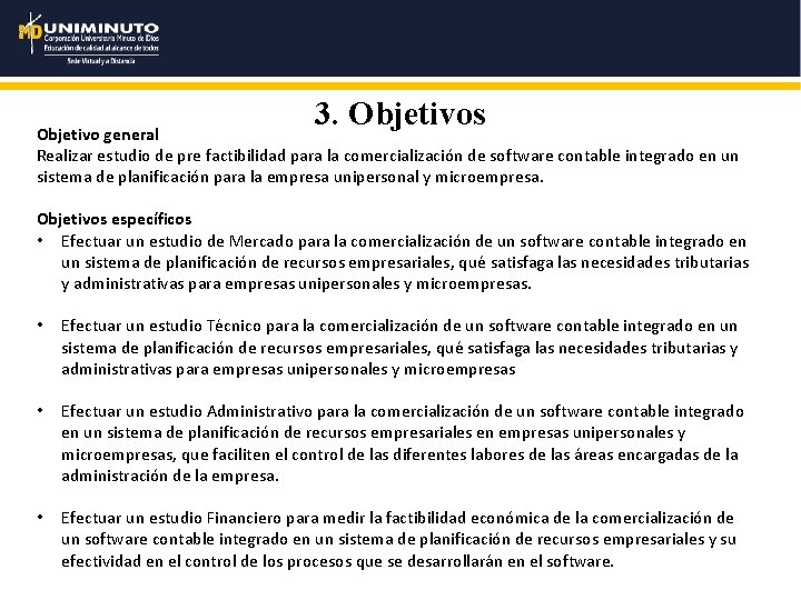 3. Objetivos Objetivo general Realizar estudio de pre factibilidad para la comercialización de software