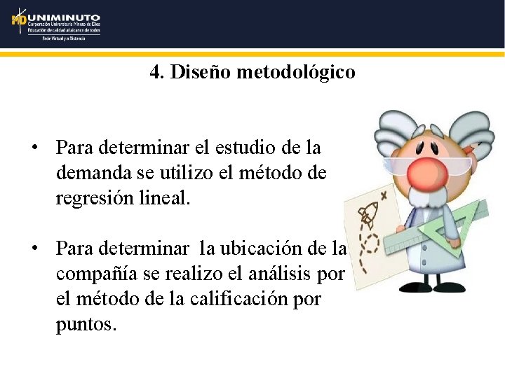 4. Diseño metodológico • Para determinar el estudio de la demanda se utilizo el