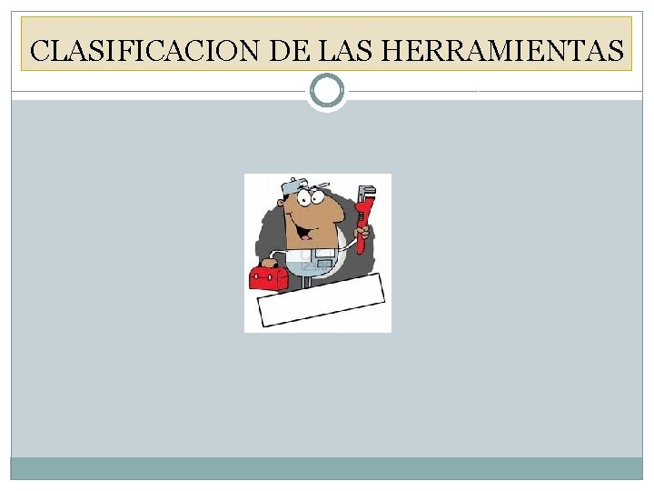 CLASIFICACION DE LAS HERRAMIENTAS 