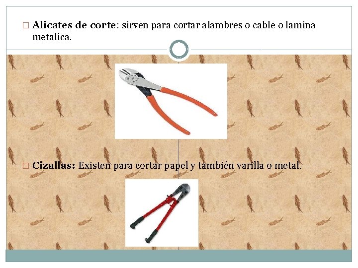 � Alicates de corte: sirven para cortar alambres o cable o lamina metalica. �