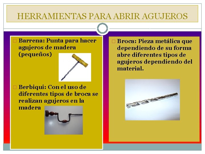 HERRAMIENTAS PARA ABRIR AGUJEROS � Barrena: Punta para hacer agujeros de madera (pequeños) �