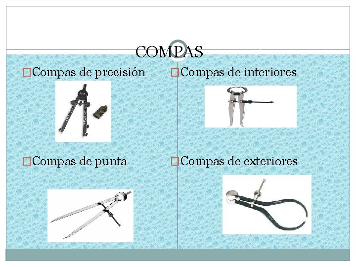 COMPAS �Compas de precisión �Compas de interiores �Compas de punta �Compas de exteriores 
