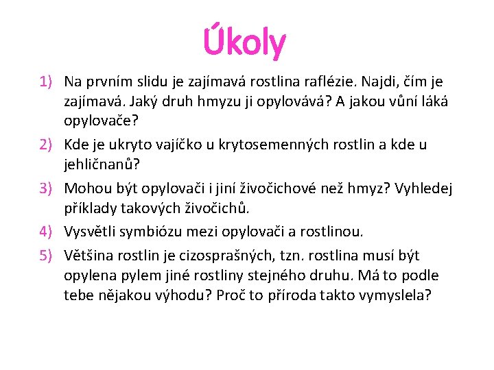 Úkoly 1) Na prvním slidu je zajímavá rostlina raflézie. Najdi, čím je zajímavá. Jaký