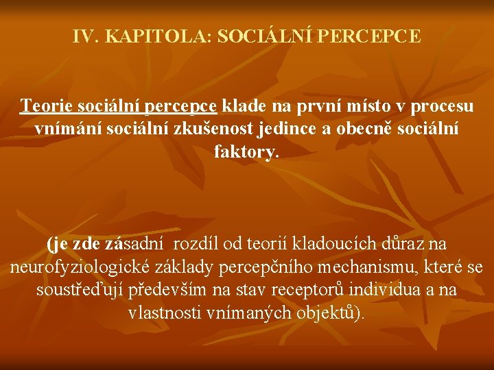 IV. KAPITOLA: SOCIÁLNÍ PERCEPCE Teorie sociální percepce klade na první místo v procesu vnímání