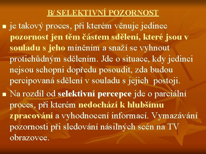 B/ SELEKTIVNÍ POZORNOST n n je takový proces, při kterém věnuje jedinec pozornost jen