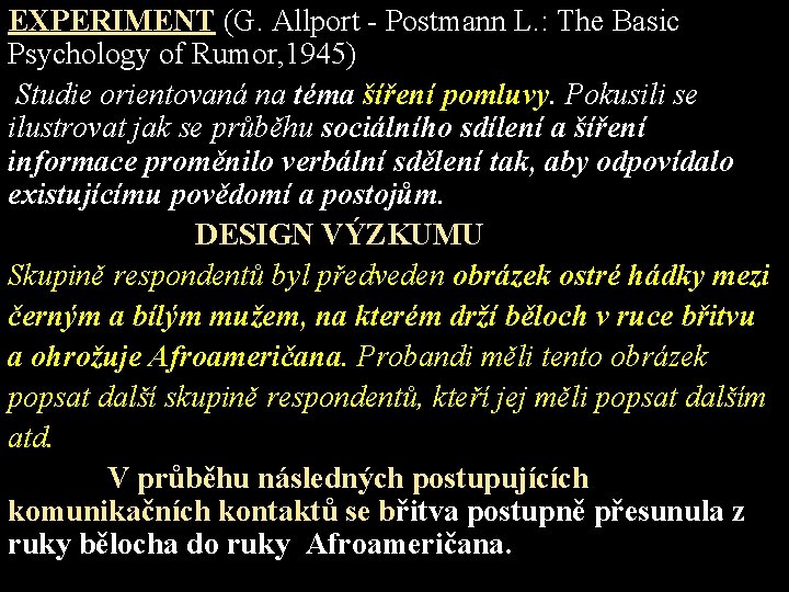 EXPERIMENT (G. Allport - Postmann L. : The Basic Psychology of Rumor, 1945) Studie