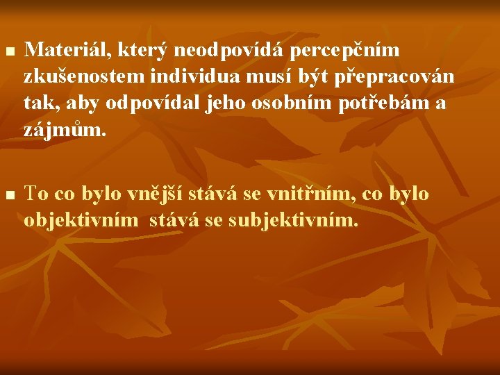 n n Materiál, který neodpovídá percepčním zkušenostem individua musí být přepracován tak, aby odpovídal