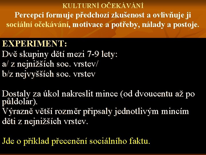 KULTURNÍ OČEKÁVÁNÍ Percepci formuje předchozí zkušenost a ovlivňuje ji sociální očekávání, motivace a potřeby,