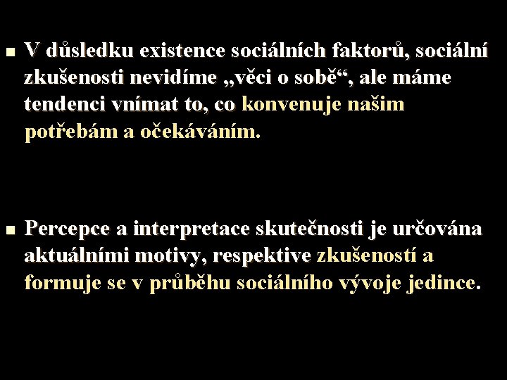 n n V důsledku existence sociálních faktorů, sociální zkušenosti nevidíme „věci o sobě“, ale