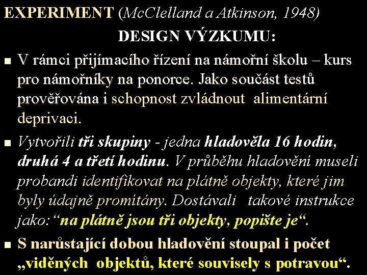 EXPERIMENT (Mc. Clelland a Atkinson, 1948) DESIGN VÝZKUMU: n V rámci přijímacího řízení na