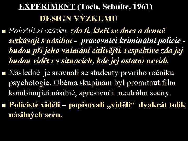 n n n EXPERIMENT (Toch, Schulte, 1961) DESIGN VÝZKUMU Položili si otázku, zda ti,