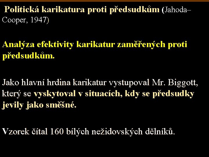 Politická karikatura proti předsudkům (Jahoda– Cooper, 1947) Analýza efektivity karikatur zaměřených proti předsudkům. Jako