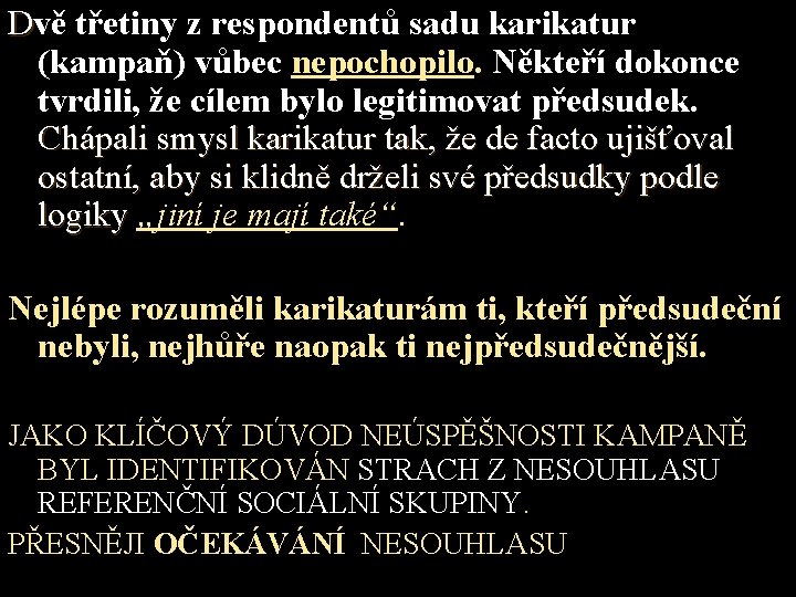 Dvě třetiny z respondentů sadu karikatur (kampaň) vůbec nepochopilo. Někteří dokonce tvrdili, že cílem