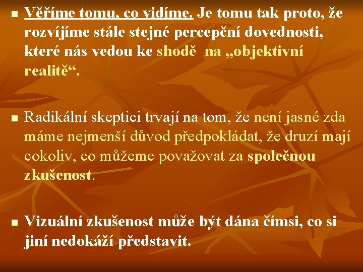 n n n Věříme tomu, co vidíme. Je tomu tak proto, že rozvíjíme stále