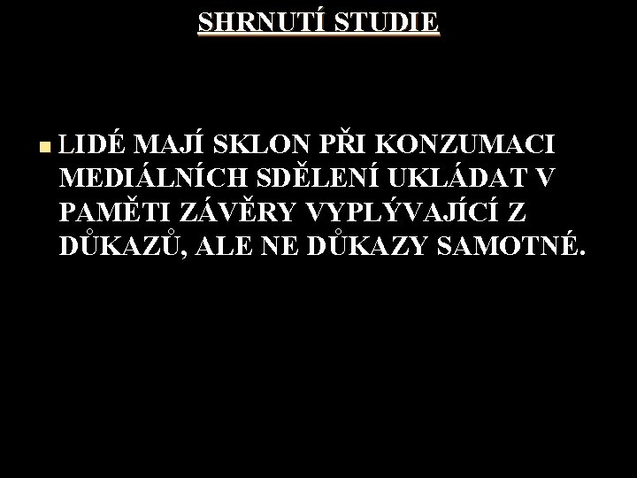 SHRNUTÍ STUDIE n LIDÉ MAJÍ SKLON PŘI KONZUMACI MEDIÁLNÍCH SDĚLENÍ UKLÁDAT V PAMĚTI ZÁVĚRY