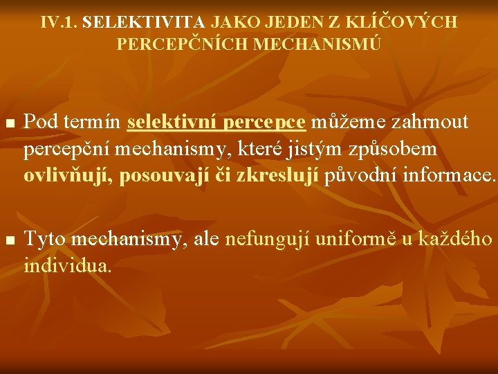 IV. 1. SELEKTIVITA JAKO JEDEN Z KLÍČOVÝCH PERCEPČNÍCH MECHANISMÚ n n Pod termín selektivní