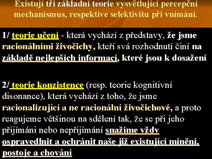 Existují tři základní teorie vysvětlující percepční mechanismus, respektive selektivitu při vnímání. 1/ teorie učení