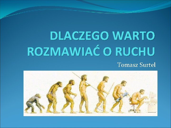 DLACZEGO WARTO ROZMAWIAĆ O RUCHU Tomasz Surtel 