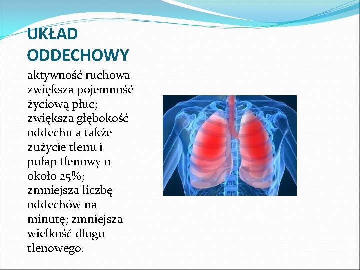 UKŁAD ODDECHOWY aktywność ruchowa zwiększa pojemność życiową płuc; zwiększa głębokość oddechu a także zużycie