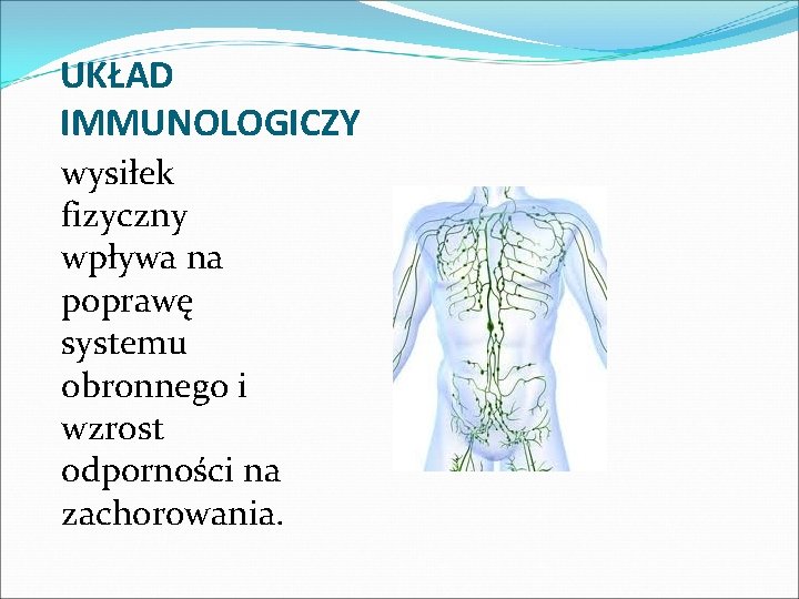 UKŁAD IMMUNOLOGICZY wysiłek fizyczny wpływa na poprawę systemu obronnego i wzrost odporności na zachorowania.